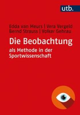 van Meurs / Vergeld / Strauss |  Die Beobachtung als Methode in der Sportwissenschaft | eBook | Sack Fachmedien