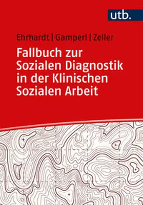 Ehrhardt / Gamperl / Zeller |  Fallbuch zur Sozialen Diagnostik in der Klinischen Sozialen Arbeit | eBook | Sack Fachmedien