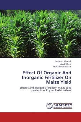 Ahmad / Khan / Saeed |  Effect Of Organic And Inorganic Fertilizer On Maize Yield | Buch |  Sack Fachmedien