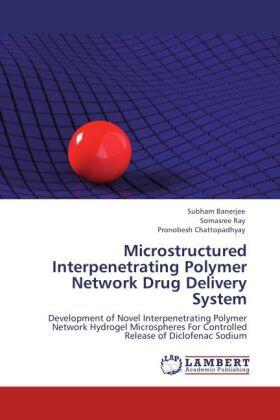 Banerjee / Ray / Chattopadhyay |  Microstructured Interpenetrating Polymer Network Drug Delivery System | Buch |  Sack Fachmedien