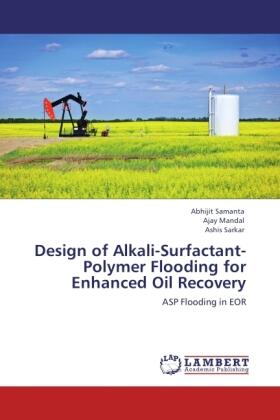 Samanta / Mandal / Sarkar |  Design of Alkali-Surfactant-Polymer Flooding for Enhanced Oil Recovery | Buch |  Sack Fachmedien