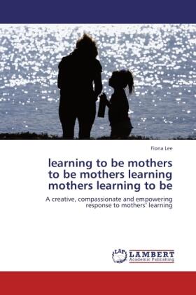 Lee |  learning to be mothers  to be mothers learning  mothers learning to be | Buch |  Sack Fachmedien