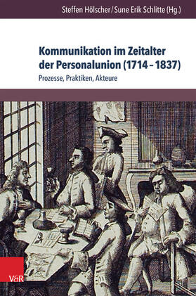 Hölscher / Schlitte |  Kommunikation im Zeitalter der Personalunion (1714–1837) | eBook | Sack Fachmedien