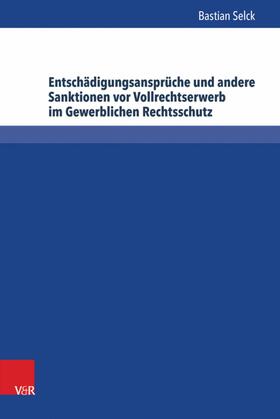 Selck |  Entschädigungsansprüche und andere Sanktionen vor Vollrechtserwerb im Gewerblichen Rechtsschutz | eBook | Sack Fachmedien