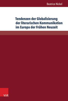 Nickel | Tendenzen der Globalisierung der literarischen Kommunikation im Europa der Frühen Neuzeit | E-Book | sack.de