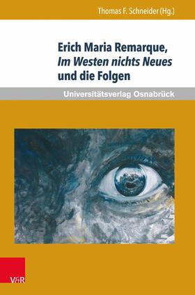 Thomas F. Schneider Erich-Maria-Remarque-Zentrum Universität Osnabrück / Schneider |  Erich Maria Remarque, Im Westen nichts Neues und die Folgen | eBook | Sack Fachmedien