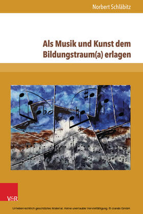 Schläbitz |  Als Musik und Kunst dem Bildungstraum(a) erlagen | eBook | Sack Fachmedien