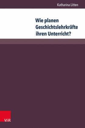 Litten |  Wie planen Geschichtslehrkräfte ihren Unterricht? | eBook | Sack Fachmedien