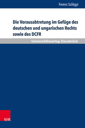 Szilágyi |  Die Vorausabtretung im Gefüge des deutschen und ungarischen Rechts sowie des DCFR | eBook | Sack Fachmedien