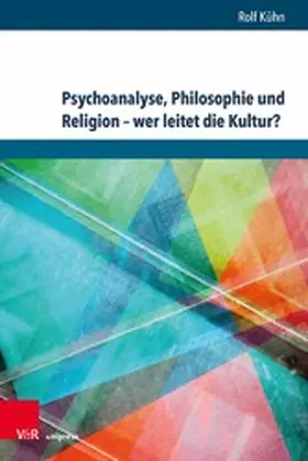 Kühn |  Psychoanalyse, Philosophie und Religion - wer leitet die Kultur? | eBook | Sack Fachmedien