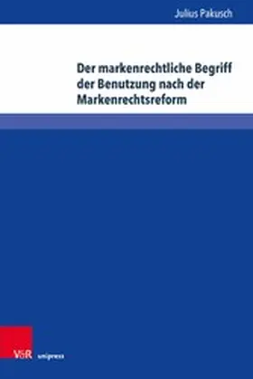 Pakusch |  Der markenrechtliche Begriff der Benutzung nach der Markenrechtsreform | eBook | Sack Fachmedien