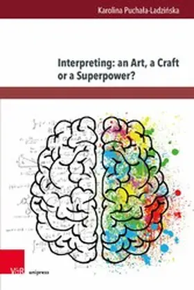 Puchala-Ladzinska / Pucha?a-Ladzi?ska |  Interpreting: an Art, a Craft or a Superpower? | eBook | Sack Fachmedien