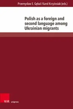 Gebal / Krzyzosiak / Krzyz?osiak |  Polish as a foreign and second language among Ukrainian migrants | eBook | Sack Fachmedien