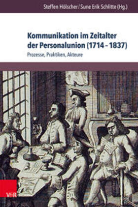 Hölscher / Schlitte |  Kommunikation im Zeitalter der Personalunion (1714-1837) | Buch |  Sack Fachmedien