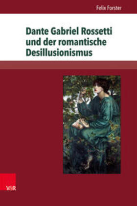 Forster |  Dante Gabriel Rossetti und der romantische Desillusionismus | Buch |  Sack Fachmedien