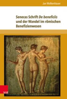 Wolkenhauer |  Senecas Schrift De beneficiis und der Wandel im römischen Benefizienwesen | Buch |  Sack Fachmedien