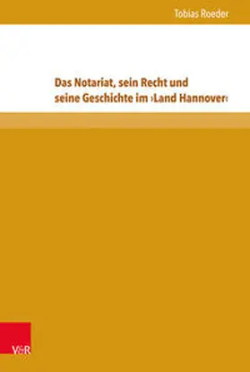 Roeder |  Das Notariat, sein Recht und seine Geschichte im ›Land Hannover‹ | Buch |  Sack Fachmedien