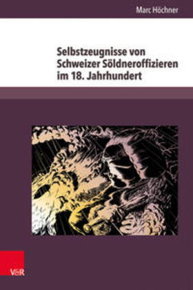 Höchner |  Selbstzeugnisse von Schweizer Söldneroffizieren im 18. Jahrhundert | Buch |  Sack Fachmedien