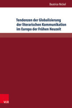 Nickel |  Tendenzen der Globalisierung der literarischen Kommunikation im Europa der Frühen Neuzeit | Buch |  Sack Fachmedien