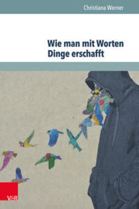 Werner |  Werner, C: Wie man mit Worten Dinge erschafft | Buch |  Sack Fachmedien