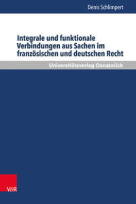 Schlimpert | Integrale und funktionale Verbindungen aus Sachen im französischen und deutschen Recht | Buch | 978-3-8471-0407-0 | sack.de