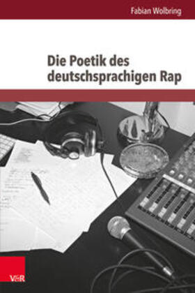 Wolbring |  Wolbring, F: Poetik des deutschsprachigen Rap | Buch |  Sack Fachmedien