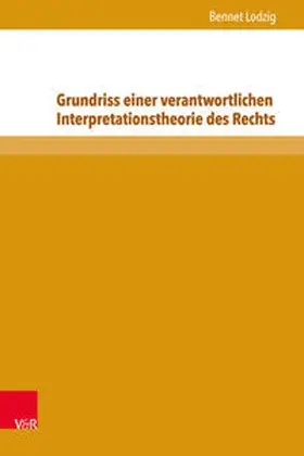 Lodzig |  Grundriss einer verantwortlichen Interpretationstheorie des Rechts | Buch |  Sack Fachmedien