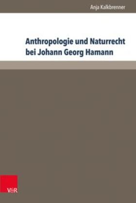 Kalkbrenner |  Anthropologie und Naturrecht bei Johann Georg Hamann | Buch |  Sack Fachmedien