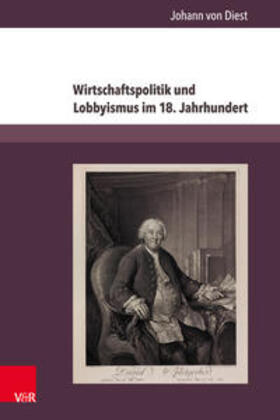 von Diest | Wirtschaftspolitik und Lobbyismus im 18. Jahrhundert | Buch | 978-3-8471-0603-6 | sack.de