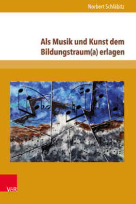 Schläbitz |  Als Musik und Kunst dem Bildungstraum(a) erlagen | Buch |  Sack Fachmedien