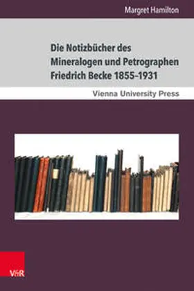 Hamilton |  Die Notizbücher des Mineralogen und Petrographen Friedrich Becke 1855–1931 | Buch |  Sack Fachmedien