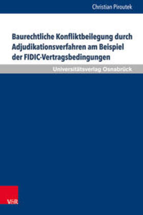 Piroutek |  Baurechtliche Konfliktbeilegung durch Adjudikationsverfahren am Beispiel der FIDIC-Vertragsbedingungen | Buch |  Sack Fachmedien