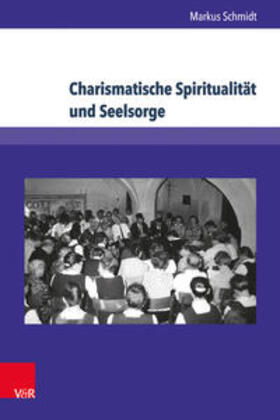 Schmidt |  Schmidt, M: Charismatische Spiritualität und Seelsorge | Buch |  Sack Fachmedien