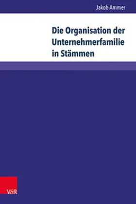 Ammer |  Die Organisation der Unternehmerfamilie in Stämmen | Buch |  Sack Fachmedien