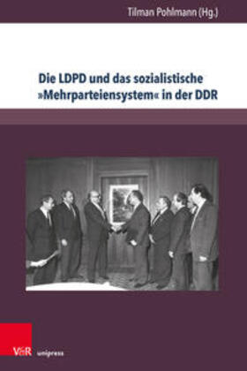 Pohlmann / Hille / Schreiber |  Die LDPD und das sozialistische »Mehrparteiensystem« in der DDR | Buch |  Sack Fachmedien