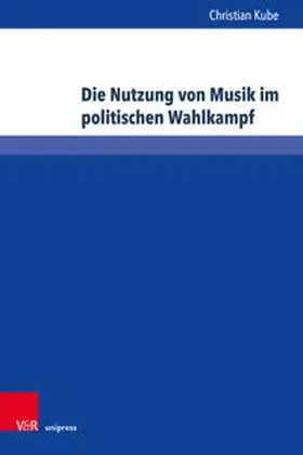 Kube |  Die Nutzung von Musik im politischen Wahlkampf | Buch |  Sack Fachmedien