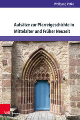 Petke |  Aufsätze zur Pfarreigeschichte in Mittelalter und Früher Neuzeit | Buch |  Sack Fachmedien