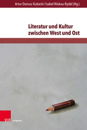 Kubacki / Röskau-Rydel |  Literatur und Kultur zwischen West und Ost | Buch |  Sack Fachmedien