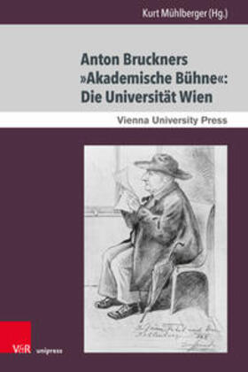 Mühlberger | Anton Bruckners »Akademische Bühne«: Die Universität Wien | Buch | 978-3-8471-1328-7 | sack.de