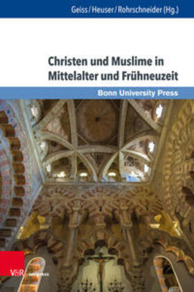 Geiss / Heuser / Rohrschneider |  Christen und Muslime in Mittelalter und Frühneuzeit | Buch |  Sack Fachmedien