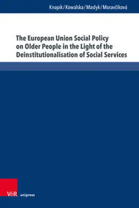 Knapik / Kowalska / Maslyk |  The European Union Social Policy on Older People in the Light of the Deinstitutionalisation of Social Services | Buch |  Sack Fachmedien