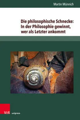 Münnich |  Die philosophische Schnecke: In der Philosophie gewinnt, wer als letzter ankommt | Buch |  Sack Fachmedien