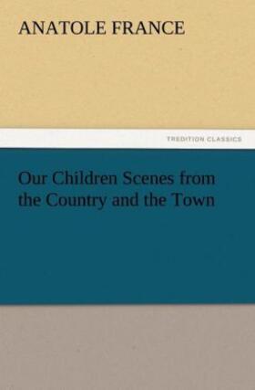 France |  Our Children Scenes from the Country and the Town | Buch |  Sack Fachmedien