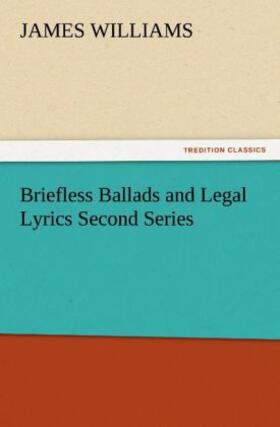 Williams |  Briefless Ballads and Legal Lyrics Second Series | Buch |  Sack Fachmedien