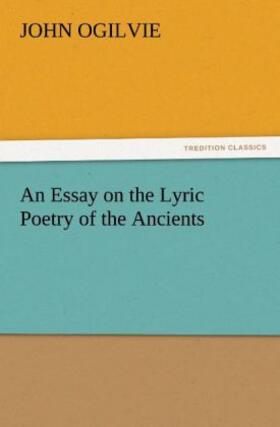 Ogilvie |  An Essay on the Lyric Poetry of the Ancients | Buch |  Sack Fachmedien