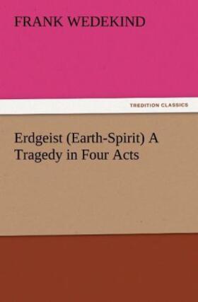 Wedekind |  Erdgeist (Earth-Spirit) A Tragedy in Four Acts | Buch |  Sack Fachmedien