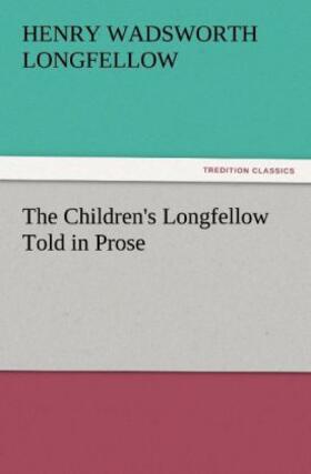 Longfellow |  The Children's Longfellow Told in Prose | Buch |  Sack Fachmedien