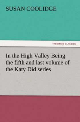 Coolidge | In the High Valley Being the fifth and last volume of the Katy Did series | Buch | 978-3-8472-1779-4 | sack.de