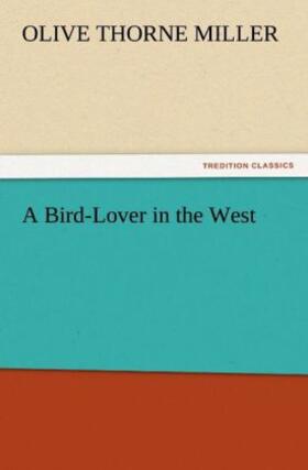 Miller |  A Bird-Lover in the West | Buch |  Sack Fachmedien