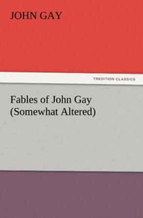 Gay |  Fables of John Gay (Somewhat Altered) | Buch |  Sack Fachmedien